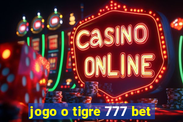 jogo o tigre 777 bet